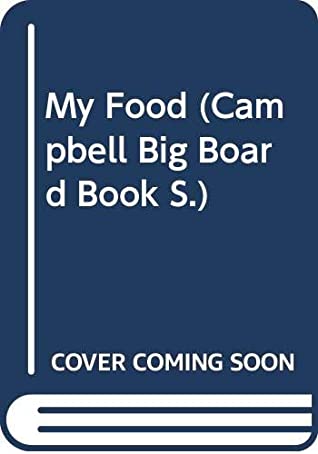 Read Online My Food - A Campbell Big Board Book (Campbell Big Board Book S.) - Tim Booth | PDF