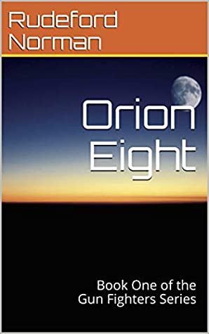 Full Download Orion Eight: Book One of the Gun Fighters Series - Rudeford Norman file in PDF