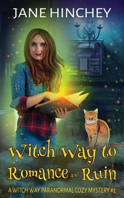 Read Online Witch Way to Romance & Ruin: A Witch Way Paranormal Cozy Mystery - Jane Hinchey | PDF