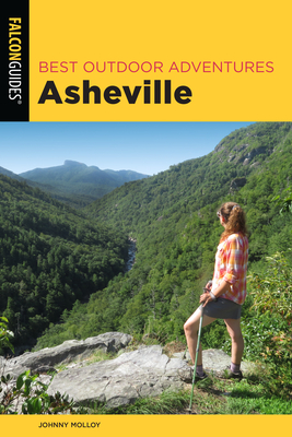 Download Best Outdoor Adventures Asheville: A Guide to the Region's Greatest Hiking, Cycling, and Paddling - Johnny Molloy file in PDF