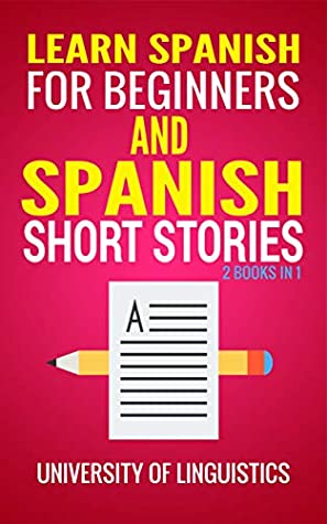 Full Download Learn Spanish For Beginners AND Spanish Short Stories: 2 Books IN 1! - University of Linguistics | PDF