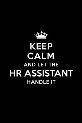 Download Keep Calm and Let the HR Assistant Handle It: Blank Lined HR Assistant Journal Notebook Diary as a Perfect Birthday, Appreciation day, Business, Thanksgiving, or Christmas Gift for friends, coworkers and family. - Real Joy Publications file in PDF