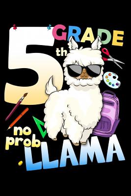 Full Download 5th Grade No Prob Llama: 100 Pages College Ruled Lined Blank Writing Notebook - 6 x 9 Funny Back to School Notebook For Boys and Girls Kids Teachers Students -  file in ePub