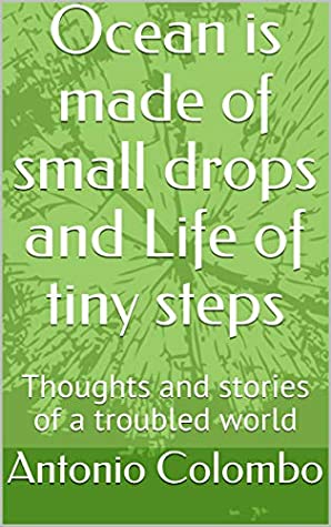 Read Online Ocean is made of small drops and Life of tiny steps: Thoughts and stories of a troubled world - Antonio Colombo file in ePub