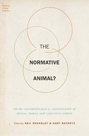 Download The Normative Animal?: On the Anthropological Significance of Social, Moral, and Linguistic Norms - Neil Roughley | PDF