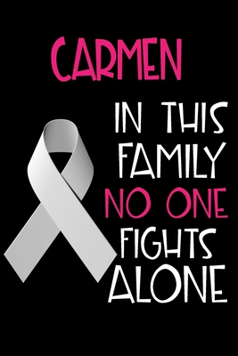 Read Online CARMEN In This Family No One Fights Alone: Personalized Name Notebook/Journal Gift For Women Fighting Lung Cancer. Cancer Survivor / Fighter Gift for the Warrior in your life Writing Poetry, Diary, Gratitude, Daily or Dream Journal. - Lung Cancer Awareness Publishers file in ePub