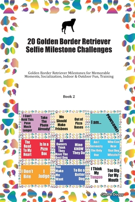 Download 20 Golden Border Retriever Selfie Milestone Challenges: Golden Border Retriever Milestones for Memorable Moments, Socialization, Indoor & Outdoor Fun, Training Book 2 - Global Doggy file in ePub