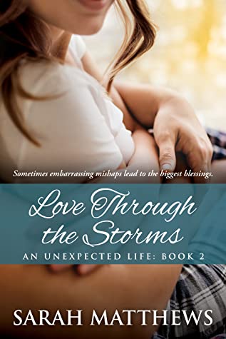 Full Download Love Through the Storms (An Unexpected Life Book 2) - Sarah Matthews file in ePub