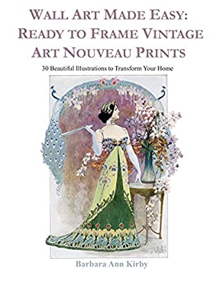 Read Wall Art Made Easy: Ready to Frame Vintage Art Nouveau Prints: 30 Beautiful Illustrations to Transform Your Home - Barbara Ann Kirby file in PDF