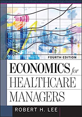 Read Online Economics for Healthcare Managers, Fourth Edition (AUPHA/HAP Book) - Robert Lee file in PDF