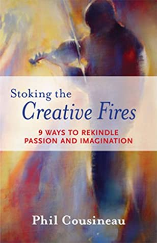 Full Download Stoking the Creative Fires: 9 Ways to Rekindle Passion and Imagination - Phil Cousineau file in ePub