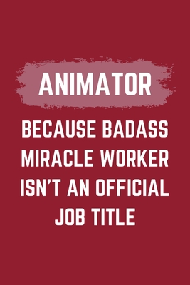 Read Online Animator Because Badass Miracle Worker Isn't An Official Job Title: An Animator Journal Notebook to Take Notes, To-do List and Notepad (6 x 9 - 120 Pages) -  file in PDF