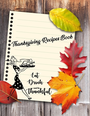 Read Online Thanksgiving Recipes Book: Eat Drink & Be Thankful Cookbook To Write Your Favorite Thanksgiving Recipes - R Lina file in ePub