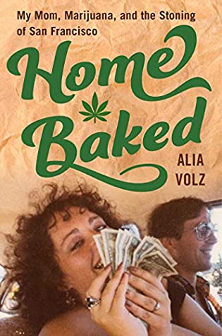 Read Home Baked: My Mom, Marijuana, and the Stoning of San Francisco - Alia Volz | ePub