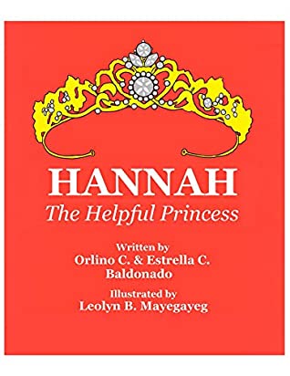 Read Online Hannah: The Helpful Princess (Princess Stories Book 7) - Orlino C. Baldonado | ePub