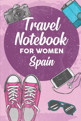 Full Download Travel Notebook for Women Spain: 6x9 Travel Journal or Diary with prompts, Checklists and Bucketlists perfect gift for your Trip to Spain for every Traveler - Spain Publishing file in ePub