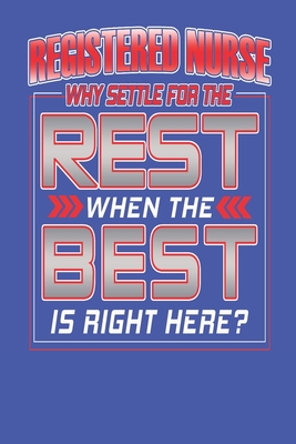 Read Registered Nurse - Why Settle For The Rest When The Best Is Right Here?: Registered Nurse Occupation Notebook Journal College Ruled Blank Lined Pages - Occupation Humor Gifts | ePub