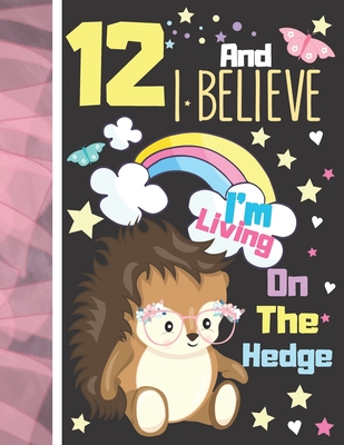 Download 12 And I Believe I'm Living On The Hedge: Hedgehog Sketchbook Gift For Girls Age 12 Years Old - Hedge Hog Sketchpad Activity Book For Kids To Draw Art And Sketch In - Krazed Scribblers | ePub