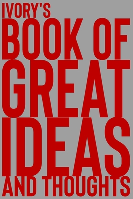 Full Download Ivory's Book of Great Ideas and Thoughts: 150 Page Dotted Grid and individually numbered page Notebook with Colour Softcover design. Book format: 6 x 9 in - 2 Scribble | ePub