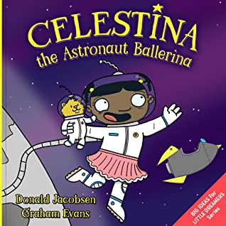 Read Celestina the Astronaut Ballerina: A Kids’ Read-Aloud Picture Book About Space, Astronauts, and Following Your Dreams - Donald Jacobsen | PDF