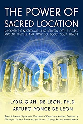 Read Online THE POWER OF SACRED LOCATION: Discover the mysterious links between Earth's fields, ancient Temples and how to boost your health - Lydia de Leon | ePub