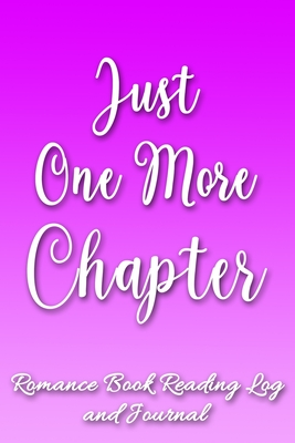Full Download Just One More Chapter: Romance Book Reading Log and Journal The Perfect Notebook to Help You Keep Track of All of Your Happily Ever After Romance Novels and Love Stories MAKES A GREAT GIFT! - Book Club Press file in PDF