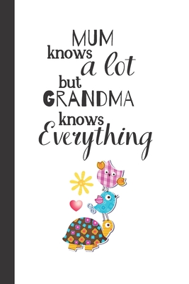 Read Online Mum Knows a Lot but Grandma knows Everything: Notebook / Journal, Unique Great Grandma Gift Ideas for Her, 100 page Organiser Grandmother Mom - Occasional Occasions file in ePub