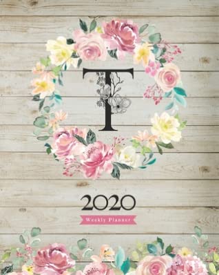 Read Online 2020 Weekly Planner: 8X10 Agenda With Watercolor Floral T Monogram On Vintage Wood for Girls - Ely Riley file in ePub