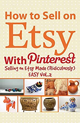 Read Online How to Sell on Etsy With Pinterest (Selling on Etsy Made Ridiculously Easy) - Charles Huff | PDF