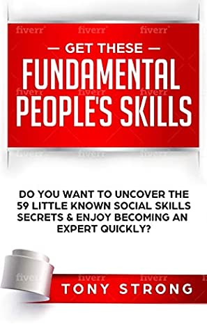 Download Get These Fundamental People's Skills: Do You Want to Uncover the 59 Little Known Social Skills Secrets & Enjoy Becoming an Expert Quickly? - Tony Strong | PDF