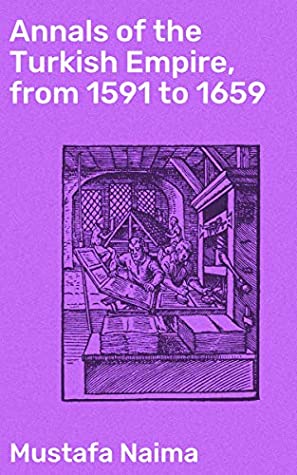 Read Annals of the Turkish Empire, from 1591 to 1659 - Mustafa Naima file in ePub