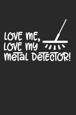 Full Download Love me, Love my Metal Detector!: Love me, Love my Metal Detector! Notebook or Gift for Metal Detecting with 110 blank Story Paper Pages in 6x 9 Metal Detecting journal for Gift Notebook - Treasure Notebooks | ePub