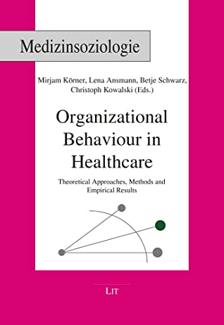 Download Organizational Behaviour in Healthcare: Theoretical Approaches, Methods and Empirical Results - Mirjam Körner | PDF