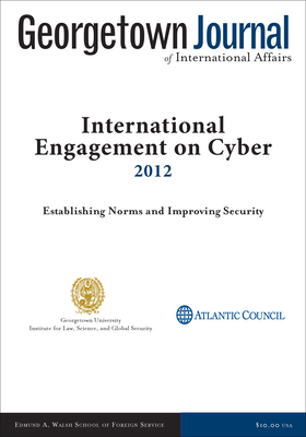 Full Download Georgetown Journal of International Affairs: International Engagement on Cyber II, 2012 - William Handel file in PDF